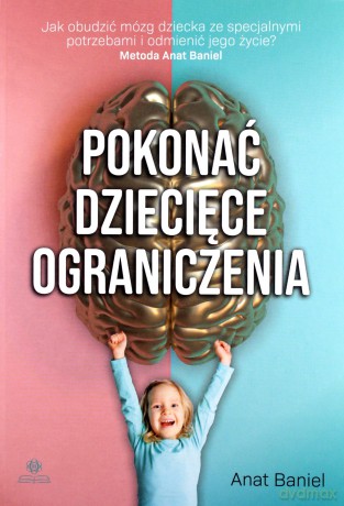 Pokonać dziecięce ograniczenia - Anat Baniel [KSIĄŻKA]