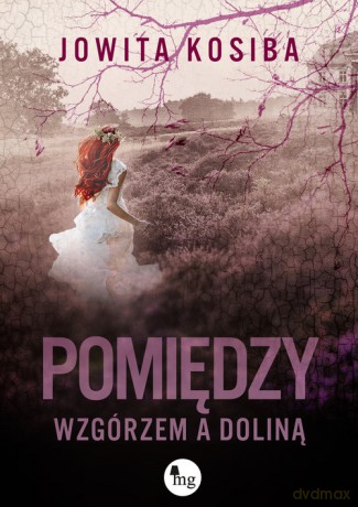 Pomiędzy wzgórzem a doliną - Jowita Kosiba [KSIĄŻKA]