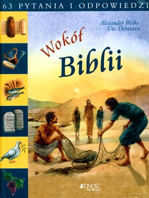 Wokół Biblii 63 Pytania I Odpowiedzi (twarda) - Alexander Weihs, Ute Thonissen [KSIĄŻKA]