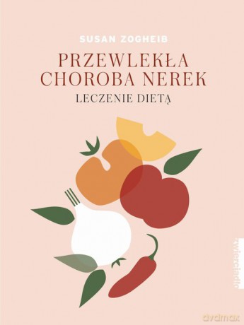 Przewlekła choroba nerek - Susan Zogheib [KSIĄŻKA]