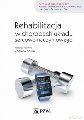 Rehabilitacja w chorobach układu sercowo-naczyniowego - Zbigniew Nowak [KSIĄŻKA]