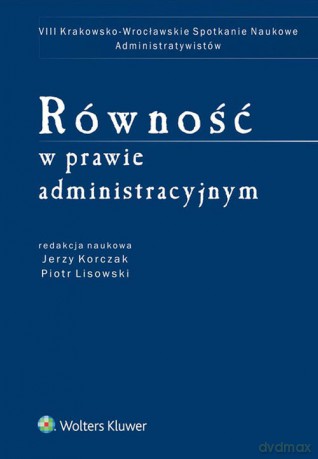 Równość w prawie administracyjnym - Jerzy Korczak, Piotr Lisowski [KSIĄŻKA]