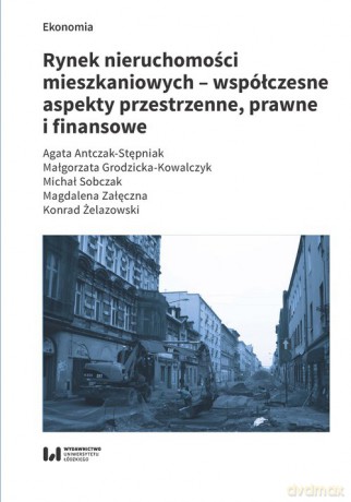 Rynek nieruchomości mieszkaniowych współczesne aspekty przestrzenne prawne i finansowe - Agata Antczak-Stępniak, Małgorzata Grodzicka-Kowalczyk [KSIĄŻKA]