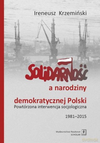 Solidarność a narodziny demokratycznej Polski - Ireneusz Krzemiński [KSIĄŻKA]