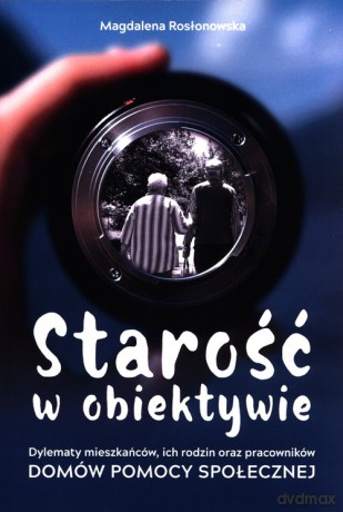 Starość w obiektywie - Magdalena Rosłonowska [KSIĄŻKA]