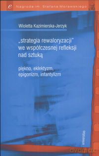 Strategia rewaloryzacji we współczesnej refleksji nad sztuką - Wioletta Kazimierska-Jerzyk [KSIĄŻKA]