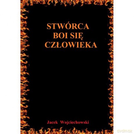 Stwórca boi się człowieka - Jacek Wojciechowski [KSIĄŻKA]