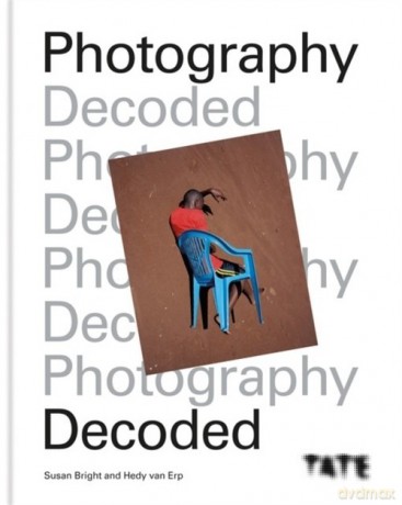 Tate: Photography Decoded - Susan Bright, Hedy Van Erp [KSIĄŻKA]