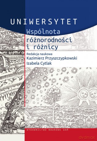Uniwersytet Wspólnota różnorodności i różnicy - Kazimierz Przyszczypkowski, Izabela Cytlak [KSIĄŻKA]