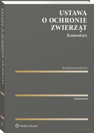 Ustawa o ochronie zwierząt Komentarz - Karolina Kuszlewicz [KSIĄŻKA]