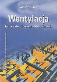 Wentylacja Tablice do obliczeń strat ciśnienia - Tomasz Klinke [KSIĄŻKA]