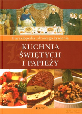 Encyklopedia Zdrowego Żywienia. Kuchnia Świętych Papieży (twarda) [KSIĄŻKA]