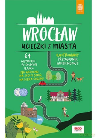 Wrocław Ucieczki z miasta Przewodnik weekendowy - Beata Pomykalska, Paweł Pomykalski [KSIĄŻKA]