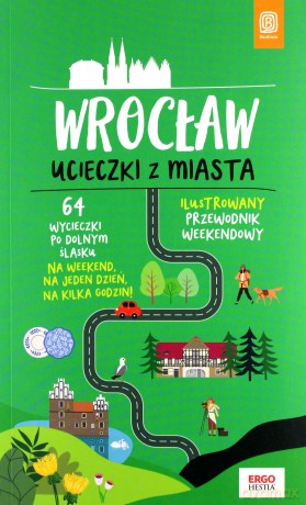 Wrocław Ucieczki z miasta Przewodnik weekendowy - Beata Pomykalska, Paweł Pomykalski [KSIĄŻKA]