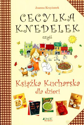 Cecylka Knedelek Czyli Książka Kucharska Dla Dzieci Wyd. Ii Tw. - Joanna Krzyżanek [KSIĄŻKA]