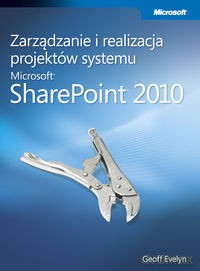 Zarządzanie i realizacja projektów systemu Microsoft SharePoint 2010 - Geoff Evelyn [KSIĄŻKA]