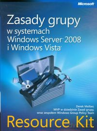 Zasady grupy w systemach Windows Server 2008 i Windows Vista Resource Kit - Derek Melber [KSIĄŻKA]