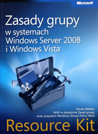 Zasady grupy w systemach Windows Server 2008 i Windows Vista Resource Kit - Derek Melber [KSIĄŻKA]