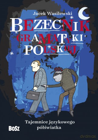 Bezecnik gramatyki polskiej. Tajemnice językowego półświatka - Jacek Wasilewski [KSIĄŻKA]