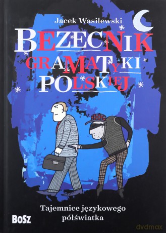 Bezecnik gramatyki polskiej. Tajemnice językowego półświatka - Jacek Wasilewski [KSIĄŻKA]