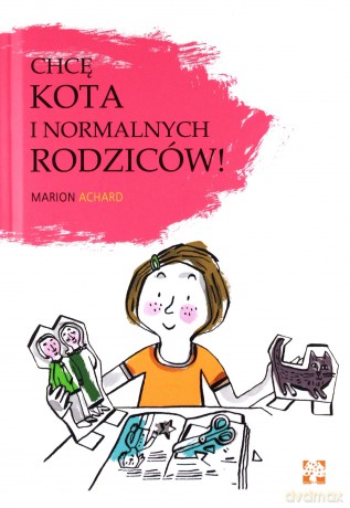 Chcę kota i normalnych rodziców - Marion Archaud [KSIĄŻKA]