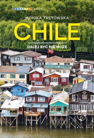 Chile. Dalej być nie może - Monika Trętowska [KSIĄŻKA]