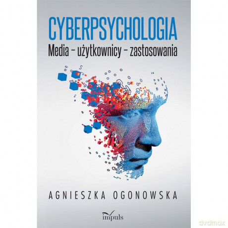 Cyberpsychologia Media - użytkownicy - zastosowania - Agnieszka Ogonowska [KSIĄŻKA]
