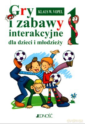 Gry I Zabawy Interakcyjne Dla Dzieci I Młodzieży Cz.1 (broszurowa) - Klaus W.Vopel [KSIĄŻKA]