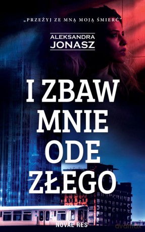I zbaw mnie ode złego - Aleksandra Jonasz [KSIĄŻKA]