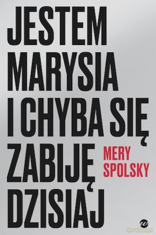 Jestem Marysia i chyba się zabiję dzisiaj - Mery Spolsky [KSIĄŻKA]