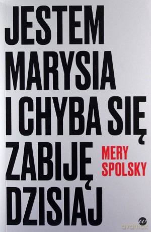 Jestem Marysia i chyba się zabiję dzisiaj - Mery Spolsky [KSIĄŻKA]