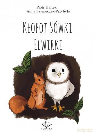 Kłopot sówki Elwirki - Piotr Haftek, Anna Szymeczek-Przybyło [KSIĄŻKA]