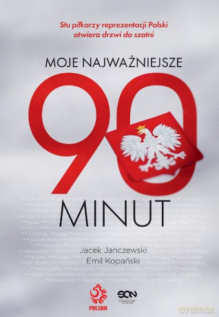 Moje najważniejsze 90 minut - Jacek Janczewski, Emil Kopański, Reprezentanci Polski w piłce nożnej [KSIĄŻKA]