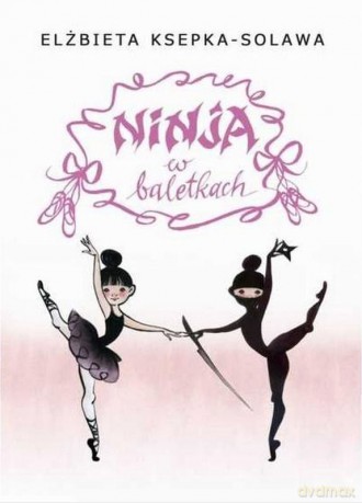 Ninja w baletkach - Elżbieta Ksepka-Solawa, Barbara Sobczyńska [KSIĄŻKA]