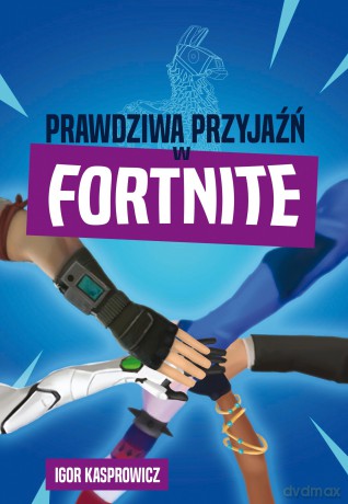 Prawdziwa przyjaźń w Fortnite - Igor Kasprowicz [KSIĄŻKA]