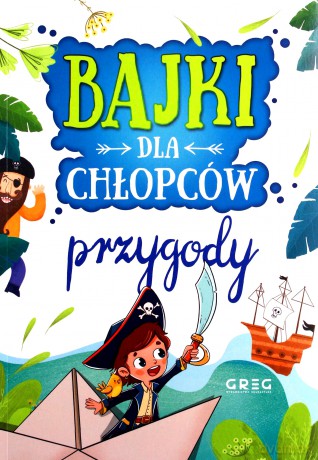 Przygody. Bajki dla chłopców - Julia Kotyl, Gabriela Olszewska, Magdalena Pacholec [KSIĄŻKA]