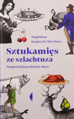Sztukamięs ze szlachtuza. Nieopowiedziana historia mięsa - Magdalena Kasprzyk-Chevriaux [KSIĄŻKA]