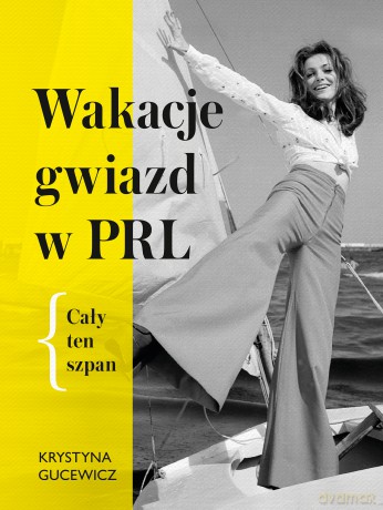 Wakacje gwiazd w PRL. Cały ten szpan - Krystyna Gucewicz [KSIĄŻKA]
