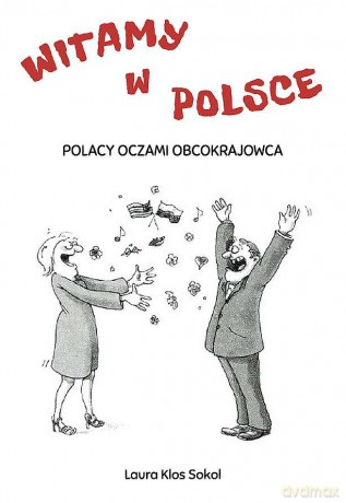 Witamy w Polsce. Polacy oczami obcokrajowca - Laura Klos Sokol [KSIĄŻKA]