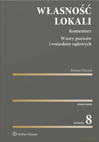 Własność lokali. Komentarz. Wzory pozwów i wniosków sądowych - Roman Dziczek [KSIĄŻKA]