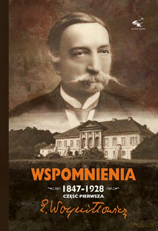 Wspomnienia 1847-1928 (Tom 1) - Edward Woyniłłowicz [KSIĄŻKA]