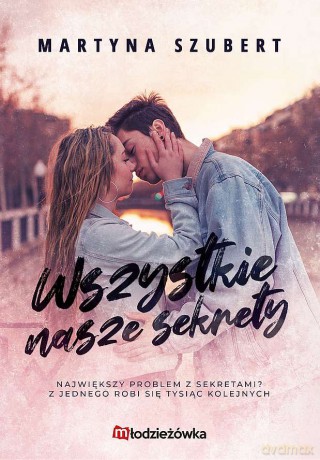 Wszystkie nasze sekrety. Sekrety i kłamstwa (Tom 1) - Martyna Szubert [KSIĄŻKA]