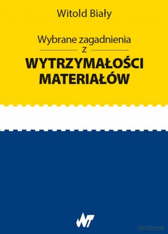 Wybrane zagadnienia z wytrzymałości materiałów - Witold Biały [KSIĄŻKA]