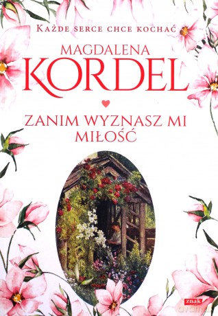 Zanim wyznasz mi miłość - Magdalena Kordel [KSIĄŻKA]