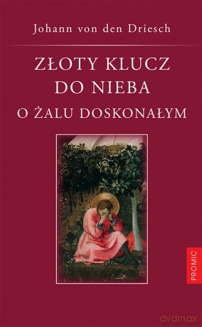 Złoty klucz do nieba. O żalu doskonałym - Johann von den Driesch [KSIĄŻKA]