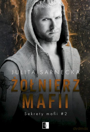 Żołnierz mafii. Sekrety mafii (Tom 2) - Julita Sarnecka [KSIĄŻKA]
