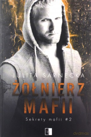 Żołnierz mafii. Sekrety mafii (Tom 2) - Julita Sarnecka [KSIĄŻKA]