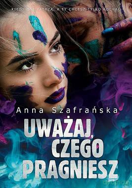 Uważaj, czego pragniesz - Anna Szafrańska [KSIĄŻKA]