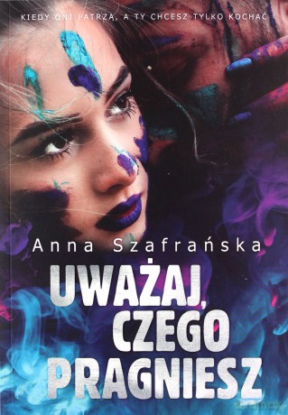 Uważaj, czego pragniesz - Anna Szafrańska [KSIĄŻKA]