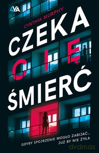 Czeka Cię śmierć - Cynthia Murphy [KSIĄŻKA]